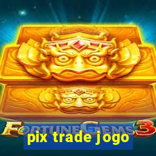 pix trade jogo